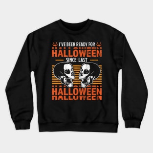 I've Been Ready For Halloween Since Last Halloween Skull Crewneck Sweatshirt